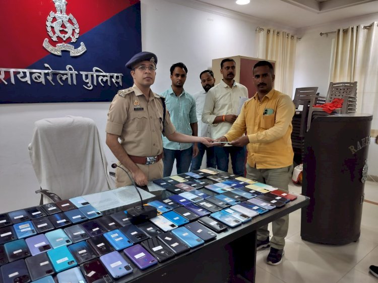 रायबरेली पुलिस ने 101 मोबाइल फोन किया बरामद, जिसकी कीमत लगभग 15 लाख